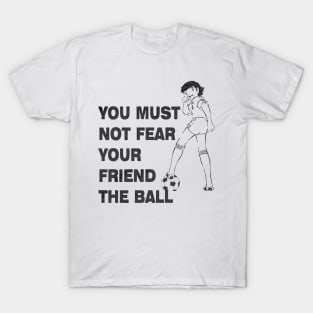 You must Not fear Tsubasa T-Shirt